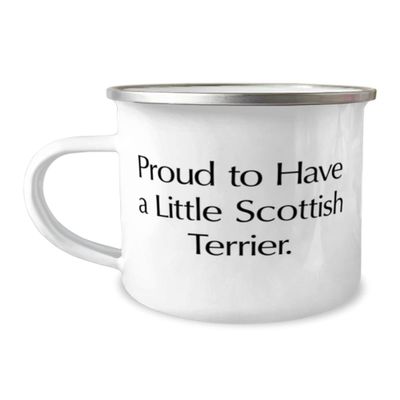 Gag Scottish Terrier Dog, Proud to Have a Little Scottish Terrier, Nice 12oz Camping Mug For Pet Lovers From Friends