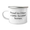 Gag Scottish Terrier Dog, Proud to Have a Little Scottish Terrier, Nice 12oz Camping Mug For Pet Lovers From Friends view 1