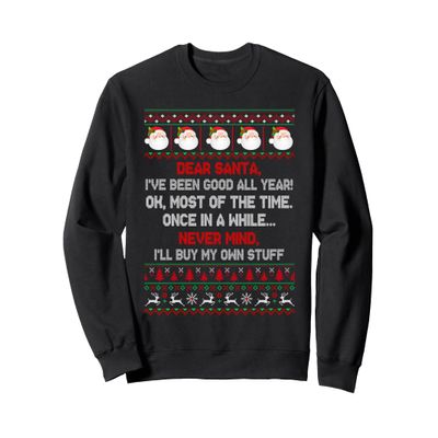 Dear Santa I've Been Good All Year OK Most Of The Time Once Sweatshirt