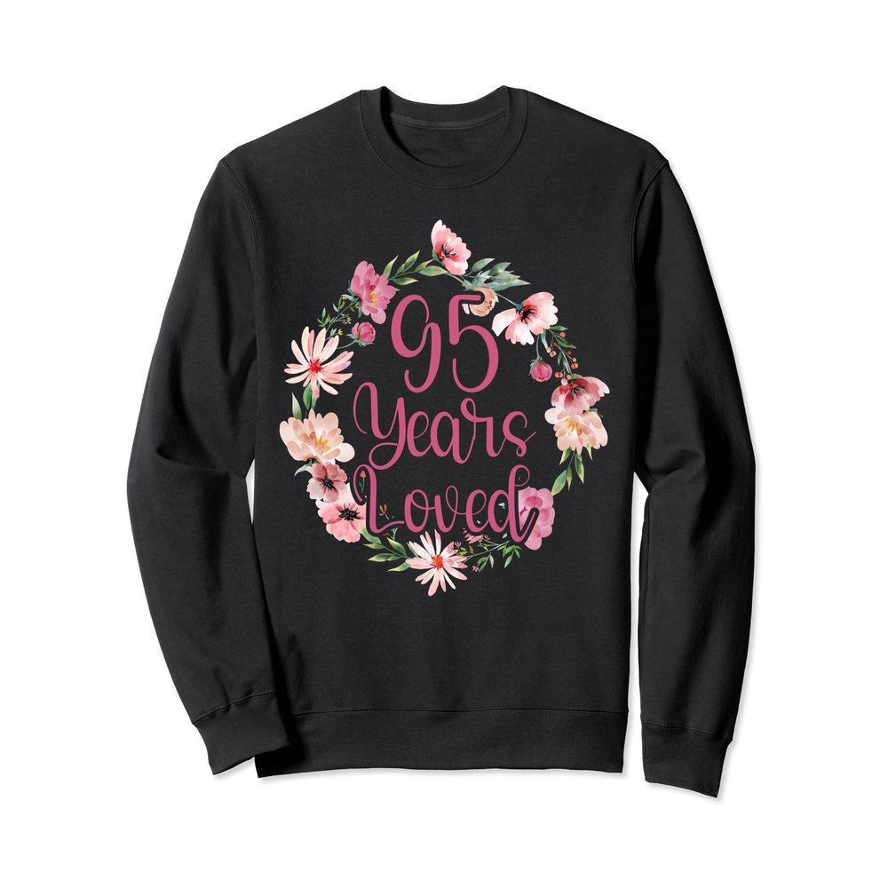 95 Years Loved 95th Bday Birthday Party Grandma Women Sweatshirt