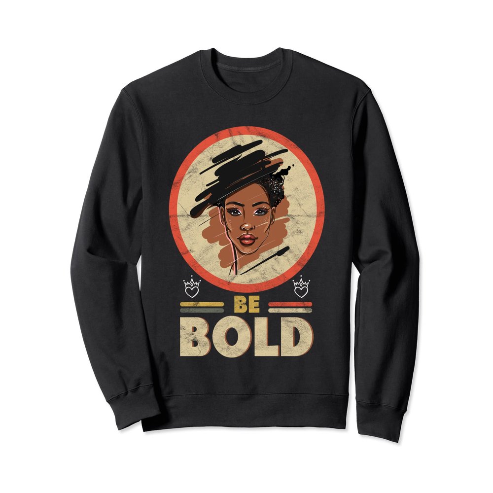 Be Bold, Be Brave and Be Beautiful. Stand Out Sweatshirt
