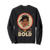 Be Bold, Be Brave and Be Beautiful. Stand Out Sweatshirt view 1