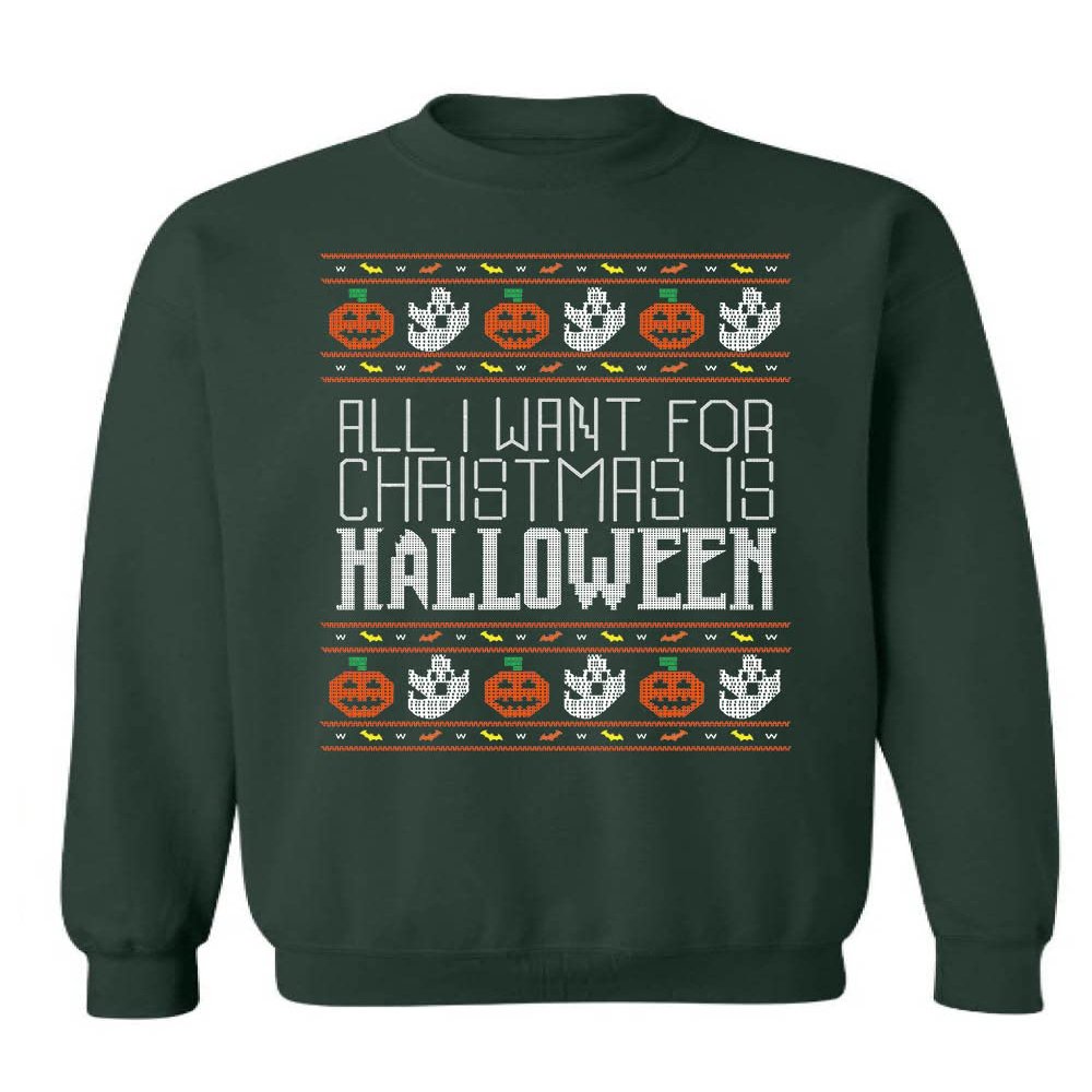 ALLNTRENDS All I Want For Christmas Is Halloween Ugly Sweater Adult Unisex Funny Xmas Sweatshirt (3XL, Forest Green)