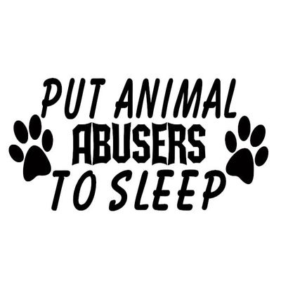 Put Animal Abusers to Sleep Decal by Check Custom Design - Multiple Colors and Sizes