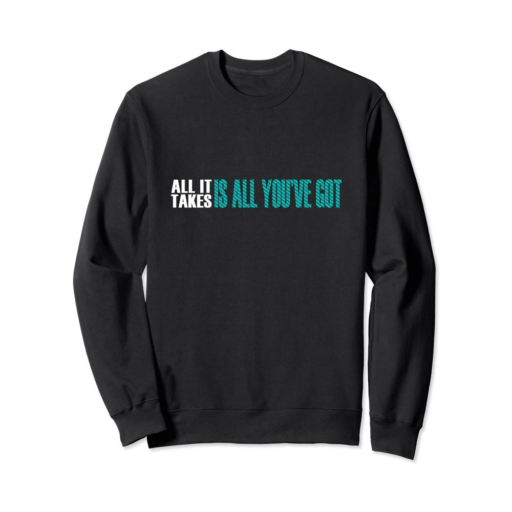 All It Takes Is All Youve Got - Track And Field Sweatshirt