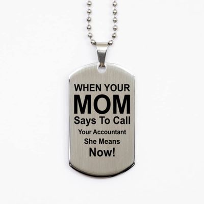 Dog Tag Necklace, Accountant, When Your Mom Says to Call Your Accountant She Means Now, Silver Stainless Steel, Engraved