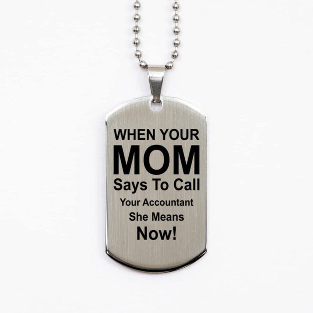 Dog Tag Necklace, Accountant, When Your Mom Says to Call Your Accountant She Means Now, Silver Stainless Steel, Engraved
