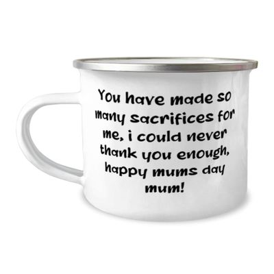 Perfect Single mom 12oz Camping Mug, You have made so many sacrifices for me, i,!, For Mom, Present From Son Daughter, For Single mom