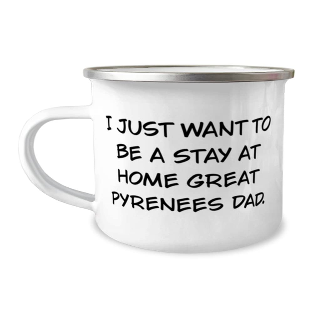 Best Great Pyrenees Dog 12oz Camping Mug, I Just Want to Be a Stay at Home Great Pyrenees Dad, Cute for Dog Lovers, Holiday