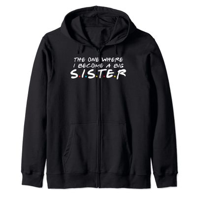 The One Where I Become a Big Sister, Pregnancy Announcement Zip Hoodie
