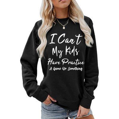 BOFUPAGO I Can't My Kids Have Practice A Game Or Something Sweatshirt for Women Long Sleeve Pullovers Tops for Mom Gifts Black