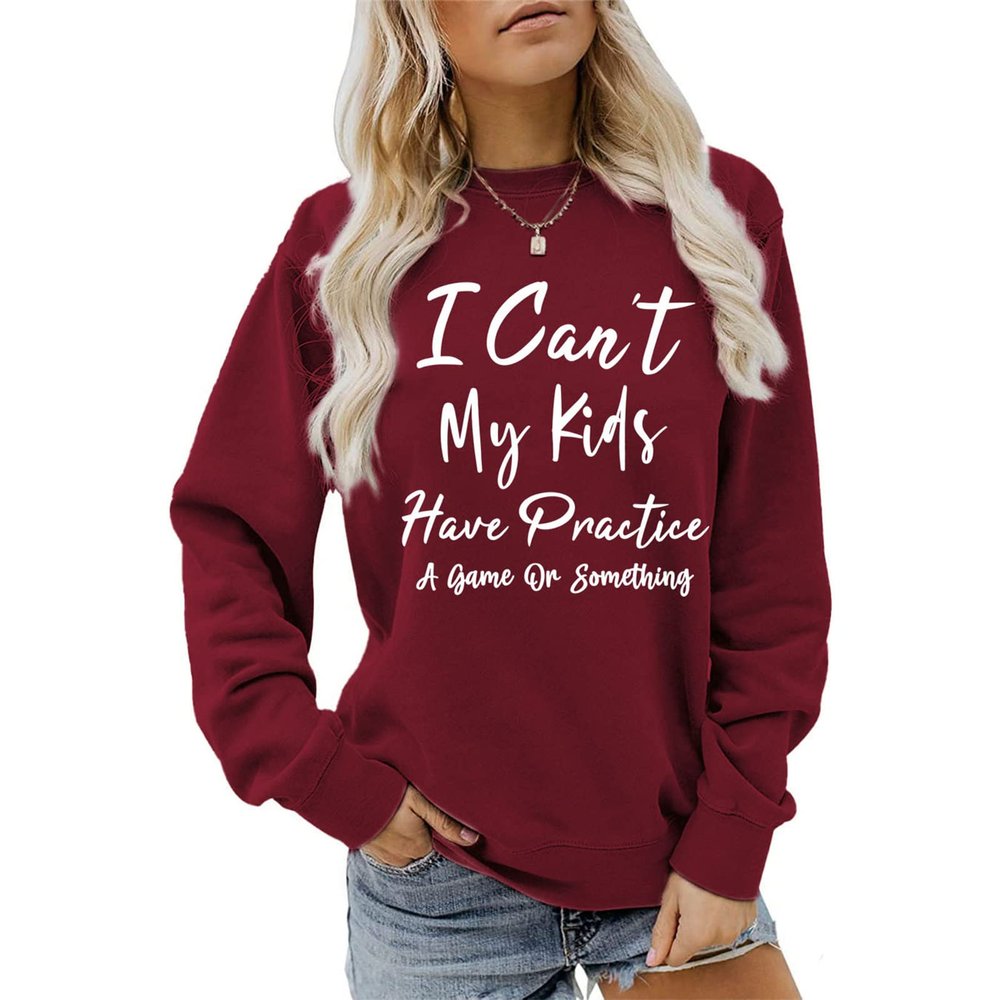 BOFUPAGO I Can't My Kids Have Practice A Game Or Something Sweatshirt for Women Long Sleeve Pullovers Tops for Mom Gifts Wine Red