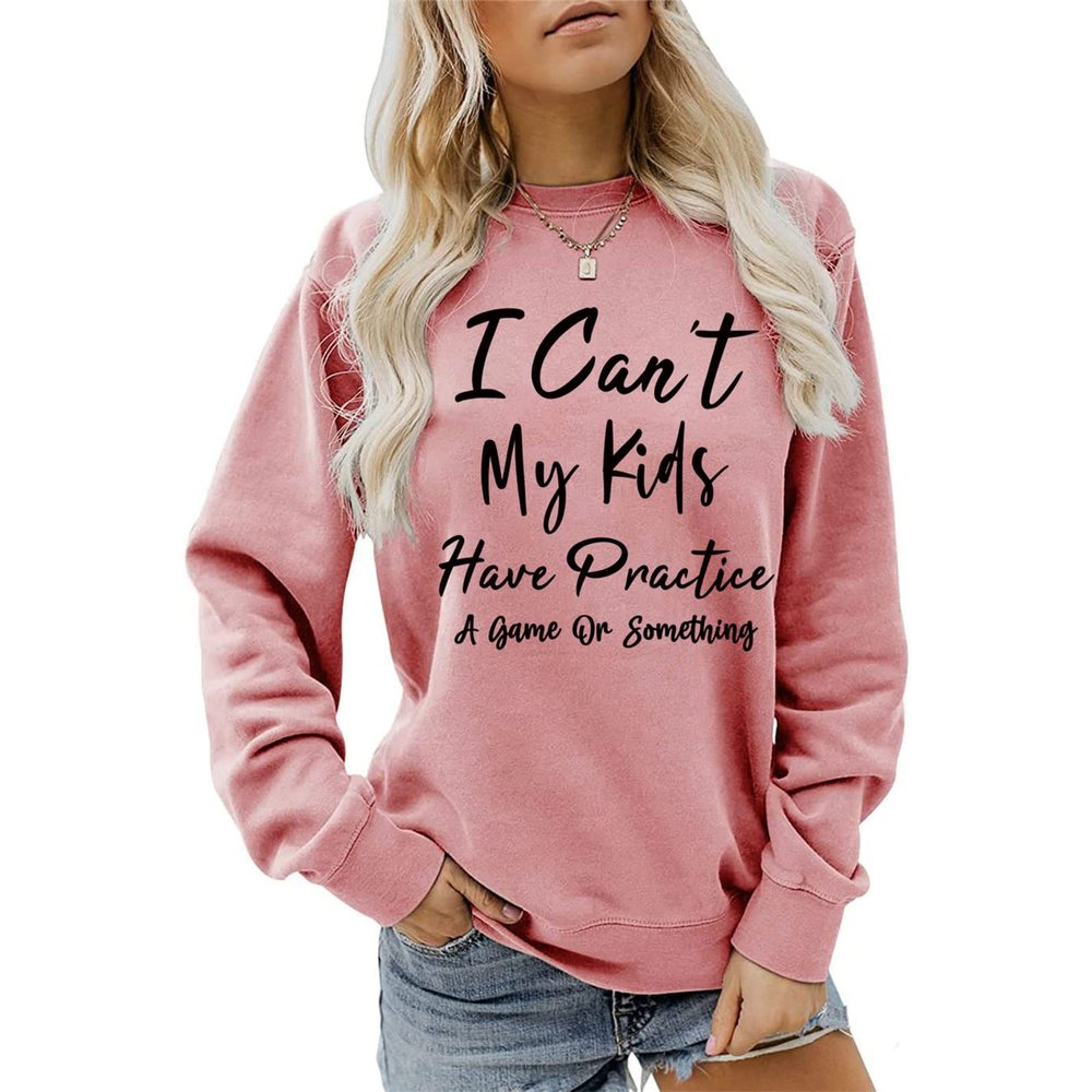 BOFUPAGO I Can't My Kids Have Practice A Game Or Something Sweatshirt for Women Long Sleeve Pullovers Tops for Mom Gifts Rose Pink