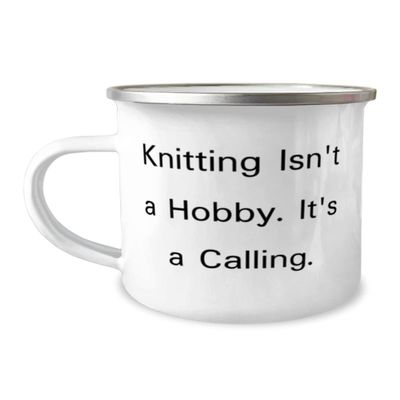 Fancy Knitting Gifts, Knitting Isn't a Hobby. It's a Calling, Fun Holiday 12oz Camping Mug From Friends