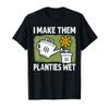 I Make Them Planties Wet Gardening Plants Gardener T-Shirt view 1