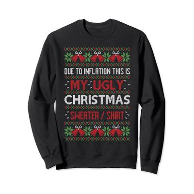 Due To Inflation This Is Ugly Christmas Sweaters / Shirt Fun Sweatshirt