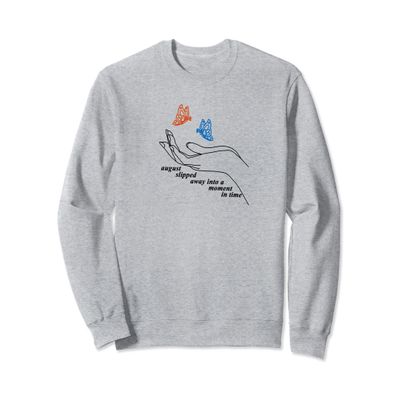 August Slipped Away, August slipped away into a moment Sweatshirt
