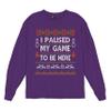 I Paused My Game to Be Here Funny Gamer Christmas Long Sleeve T-Shirt Ugly Sweater Theme Xmas Party Gaming Nerd Geek Purple Small view 1