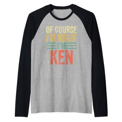 Funny Personalized Name Shirt Of Course I'm Right I'm Ken Raglan Baseball Tee