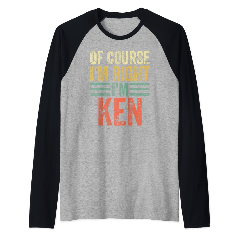 Funny Personalized Name Shirt Of Course I'm Right I'm Ken Raglan Baseball Tee