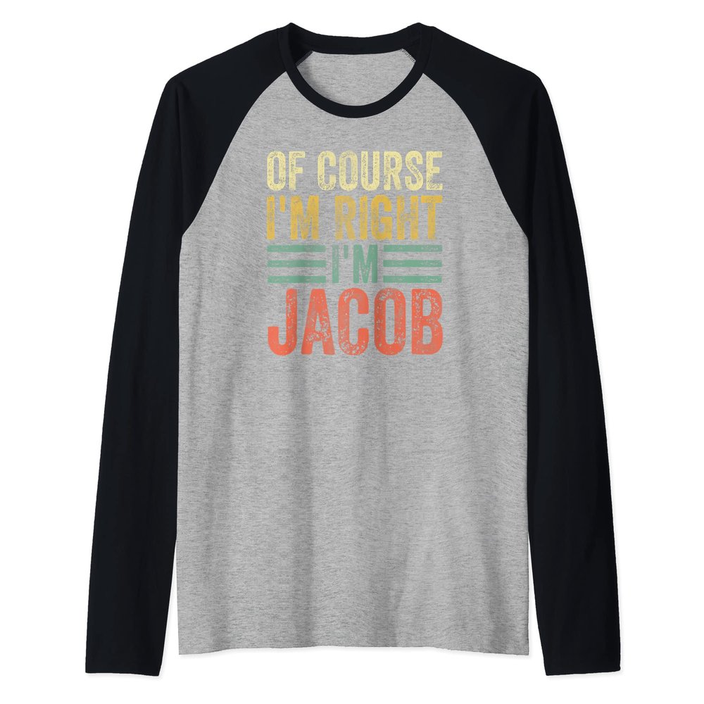 Funny Personalized Name Shirt Of Course I'm Right I'm Jacob Raglan Baseball Tee