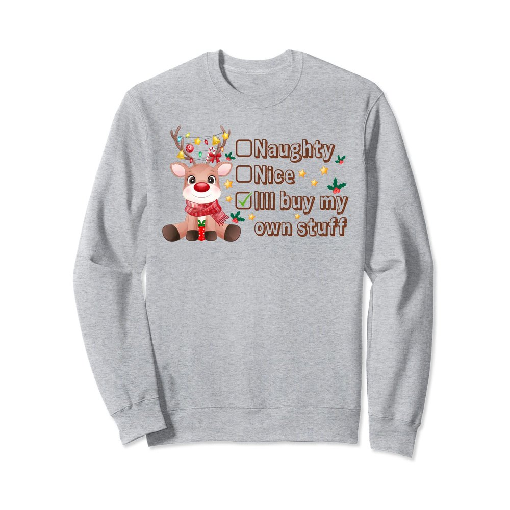 Christmas Lights Nice Naughty Reindeer I'll Buy My Own Stuff Sweatshirt