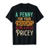 A Penny For Your Thoughts Seems Little Pricey Sarcastic T-Shirt view 1