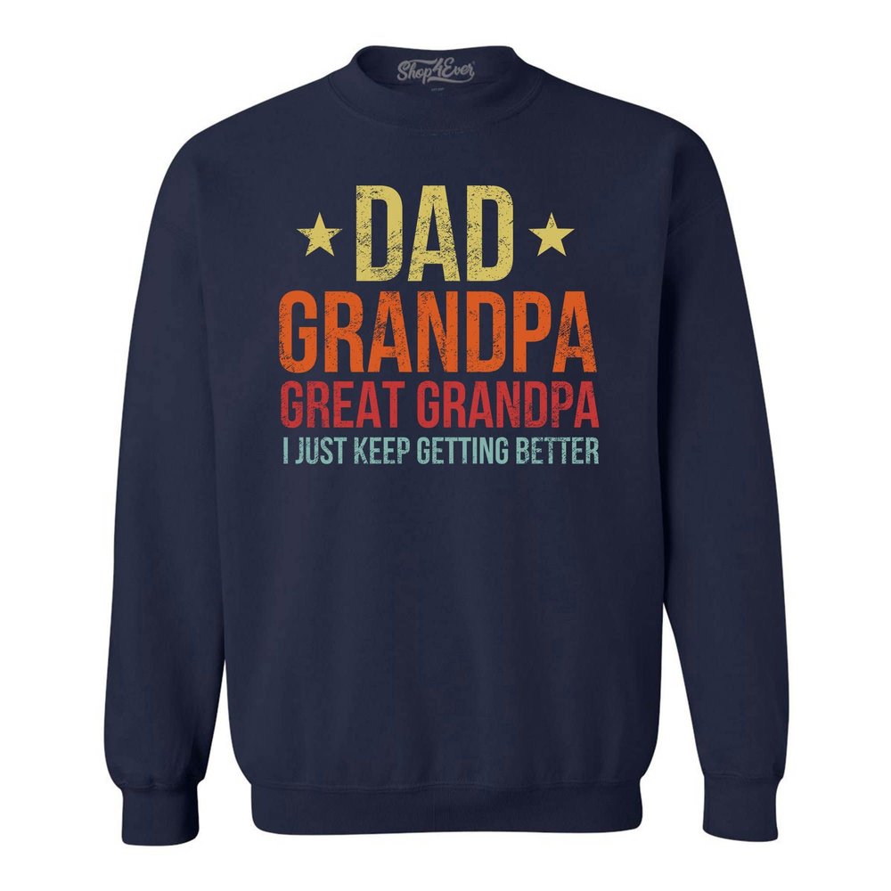shop4ever Dad Grandpa Great Grandpa I Just Keep Getting Better Crewneck Sweatshirts X-Large Navy