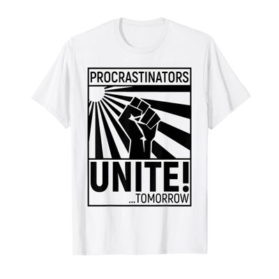 Procrastinators Unite Tomorrow T-Shirt