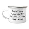 Beautiful Pediatrician 12oz Camping Mug, Don't Trust a Pediatrician That Doesn, Present For Coworkers, Unique Gifts From Friends