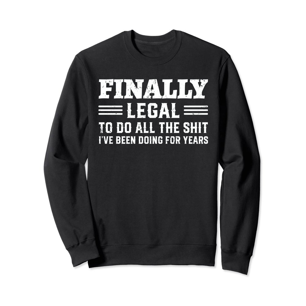 21st Birthday for Him Her 21 year Old Finaly Legal 21st Bday Sweatshirt