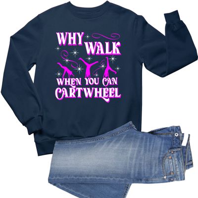 Go All Out Medium Navy Blue Mens Why Walk When You Can Cartwheel Funny Gymnastics Sweatshirt Crewneck