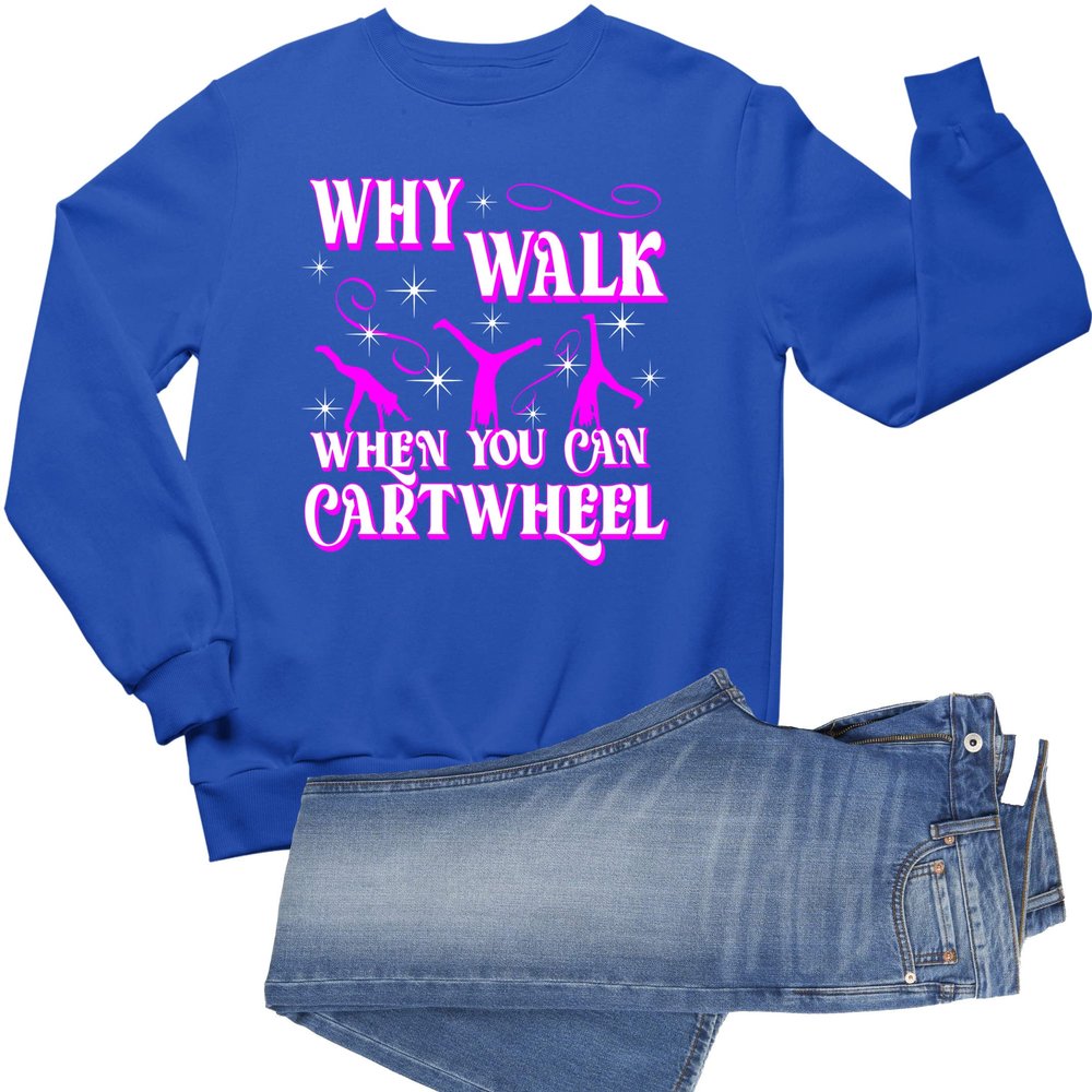 Go All Out X-Large Royal Mens Why Walk When You Can Cartwheel Funny Gymnastics Sweatshirt Crewneck