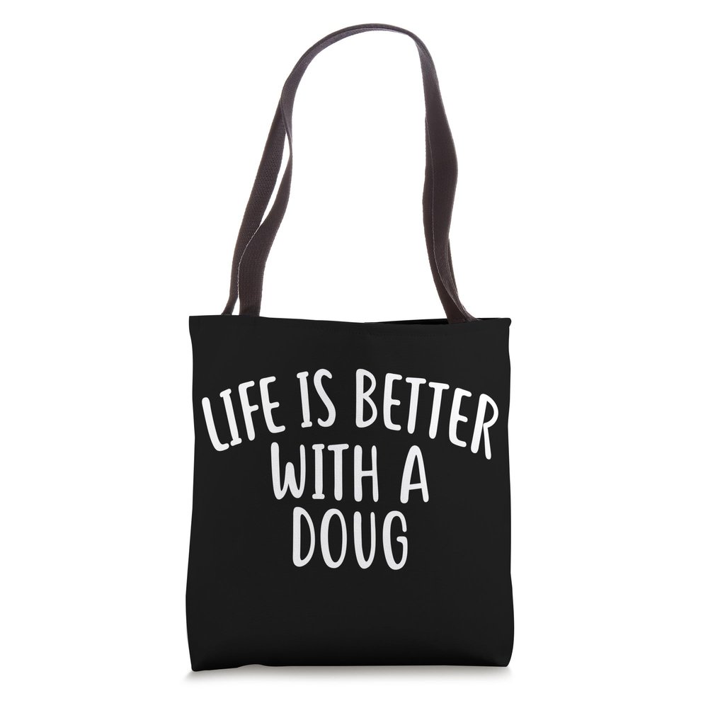 Life Is Better With A DOUG T-Shirt Funny Name DOUG Tote Bag
