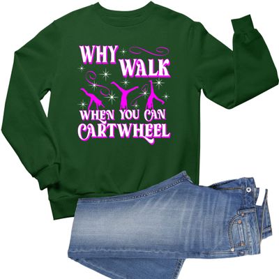 Go All Out X-Large Forest Green Mens Why Walk When You Can Cartwheel Funny Gymnastics Sweatshirt Crewneck