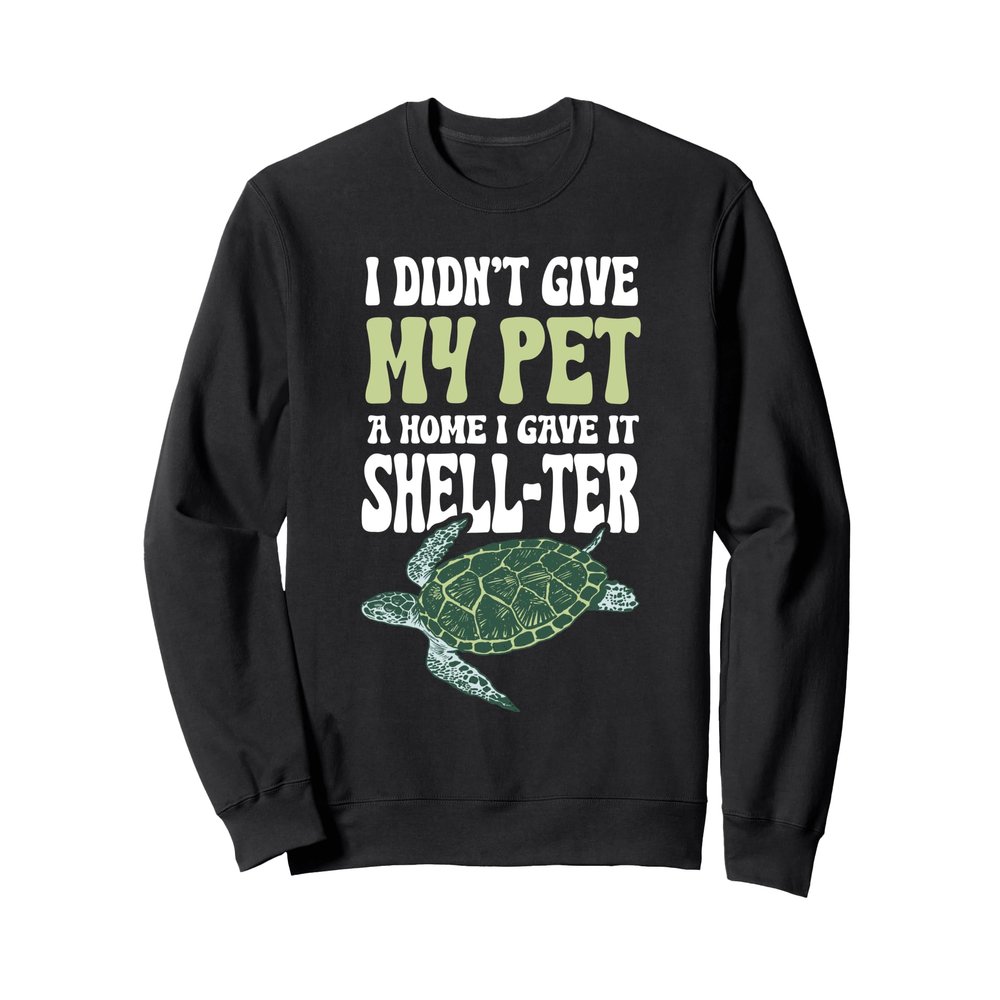 Funny "I Gave It A Shell-Ter" - Pun Turtle Sweatshirt