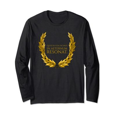 Ancient Latin Quote - What We Do In Life Echoes In Eternity Long Sleeve T-Shirt
