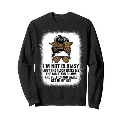 I'm Not Clumsy Funny Sarcastic Sayings Tees Funny Men Women Sweatshirt