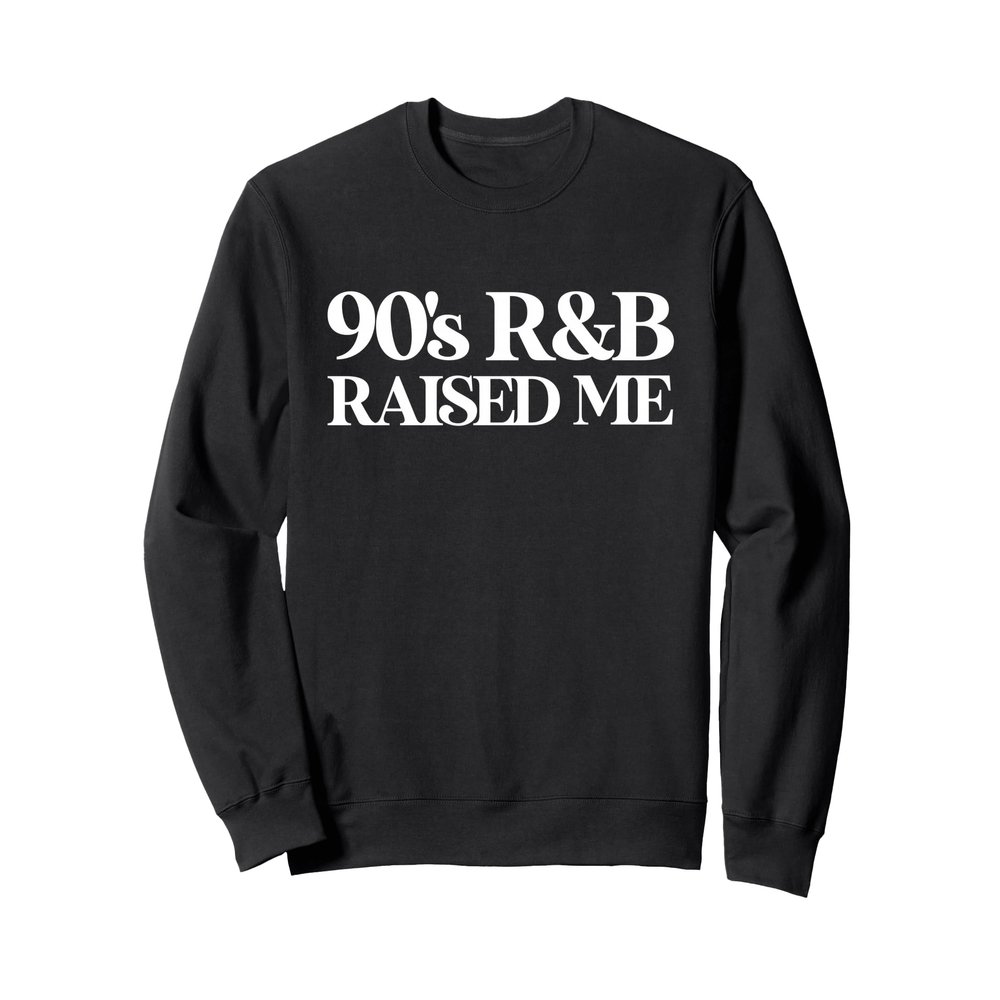 Vintage 90s throwback oldschool 90s R&B raised me Sweatshirt