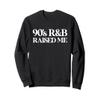 Vintage 90s throwback oldschool 90s R&B raised me Sweatshirt view 1