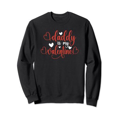 Valentine Daughter Daddy Girl Daddy is my Valentine Sweatshirt