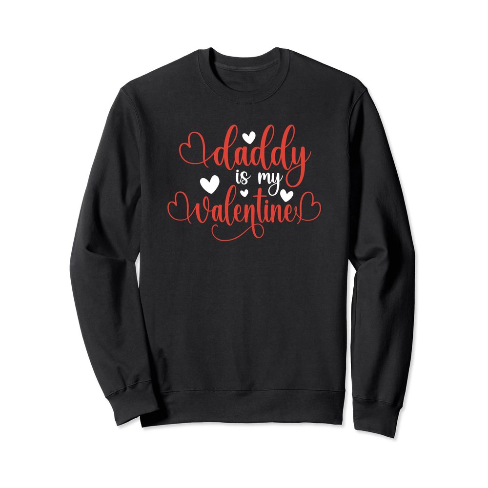 Valentine Daughter Daddy Girl Daddy is my Valentine Sweatshirt