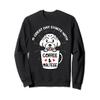 A Great Day Starts With Coffee & Maltese Dog Caffeine Sweatshirt view 1