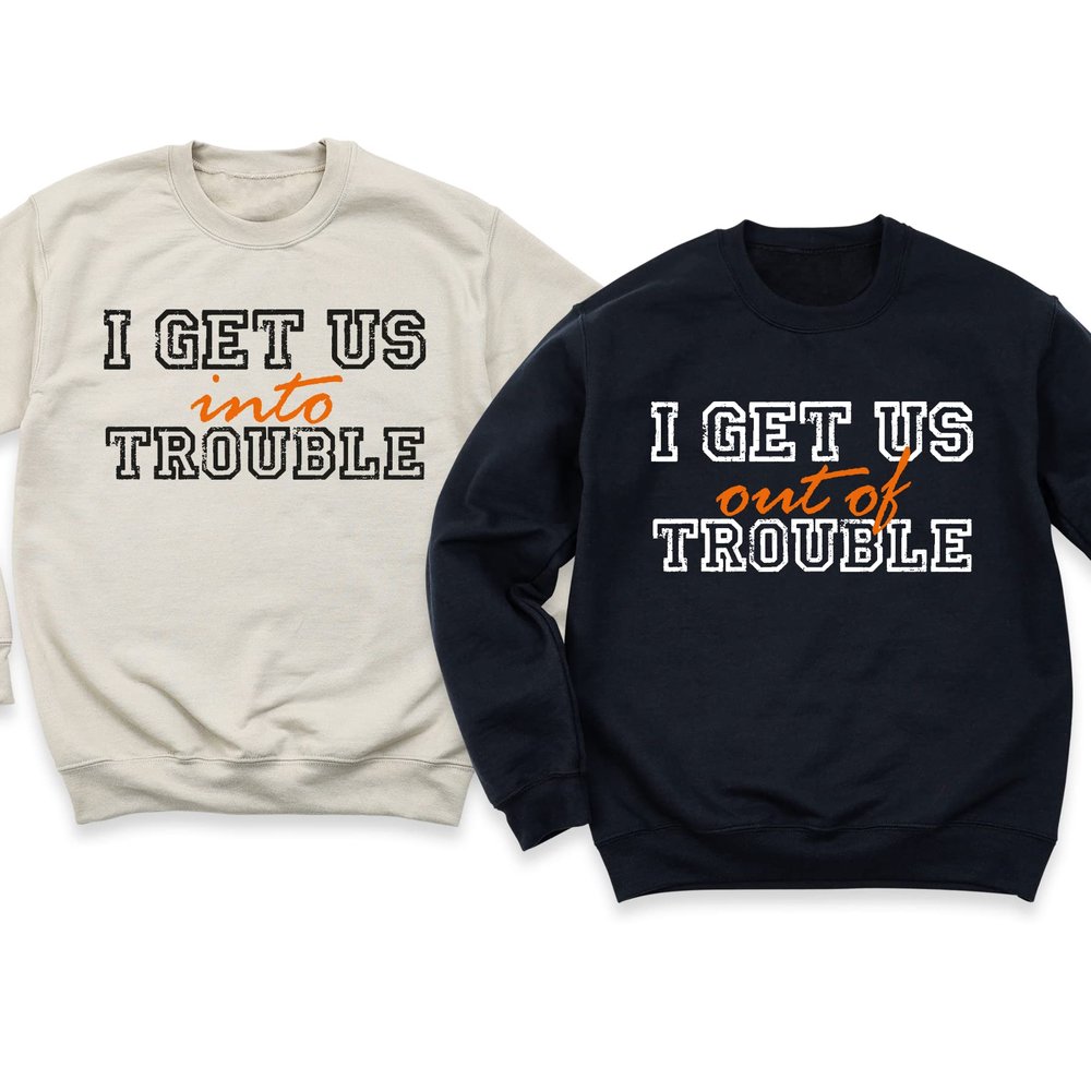 Funny Matching Trouble Shirts, Couples and Best Friends Apparel, I Am Trouble Into Trouble Out of Trouble Sweatshirt Hoodie (Sweatshirt, Hoodie)