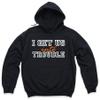 Funny Matching Trouble Shirts, Couples and Best Friends Apparel, I Am Trouble Into Trouble Out of Trouble Sweatshirt Hoodie (Sweatshirt, Hoodie) view 4