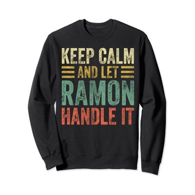Personalized Name Shirt Keep Calm And Let Ramon Handle it Sweatshirt
