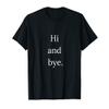 HI AND BYE Perfect Text Sarcastic Graphic T-Shirt view 1