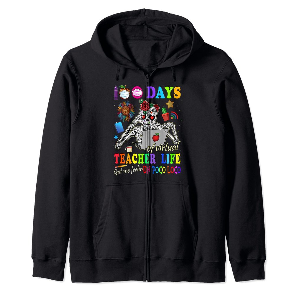 100 Days Of Virtual Teacher Life Got Me Feelin Un Poco Loco Zip Hoodie