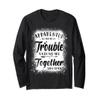 Apparently We're Trouble When We Are Together Who Knew Long Sleeve T-Shirt view 1
