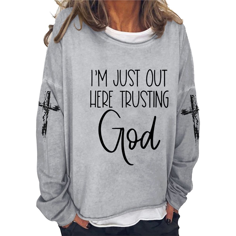 I M Just Out Here Trusting God Women Long Sleeve Casual T-Shirt Religious Gift Jesus Faith Pullover Cross Print Tee Sweatshirt Christian Gift Crew Neck Soft Tee Tops Grey